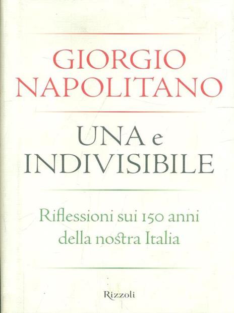 Una e indivisibile. Riflessioni sui 150 anni della nostra Italia - Giorgio Napolitano - 4