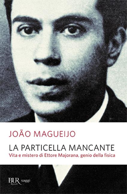 La particella mancante. Vita e mistero di Ettore Majorana, genio della fisica - João Magueijo - copertina