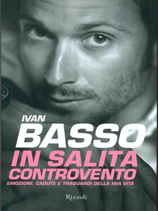 In salita controvento. Emozioni, cadute e traguardi della mia vita - Ivan Basso,Francesco Caielli - 5