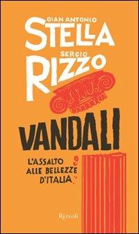 Vandali. L'assalto alle bellezze d'Italia - Gian Antonio Stella,Sergio Rizzo - copertina