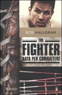 The fighter. Nato per combattere - Bob Halloran - copertina