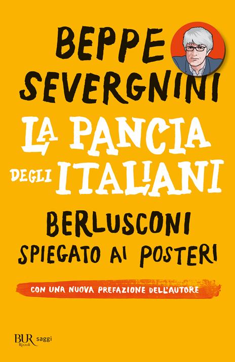 La pancia degli italiani. Berlusconi spiegato ai posteri - Beppe Severgnini - 4