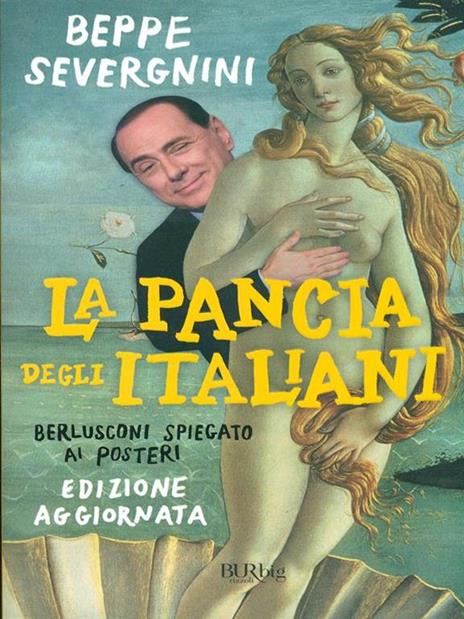 La pancia degli italiani. Berlusconi spiegato ai posteri - Beppe Severgnini - 3
