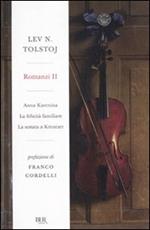 Romanzi. Vol. 2: Anna Karenina-La felicità familiare-La sonata a Kreutzer