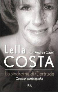 La sindrome di Gertrude. Quasi un'autobiografia - Lella Costa,Andrea Càsoli - copertina