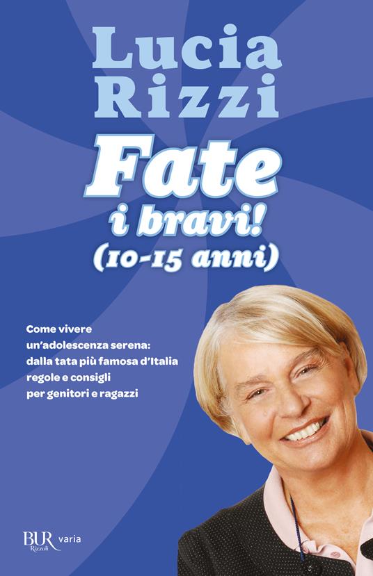 Fate i bravi! (10-15 anni). Come vivere un'adolescenza serena: dalla tata più famosa d'Italia regole e consigli per genitori e ragazzi - Lucia Rizzi - copertina