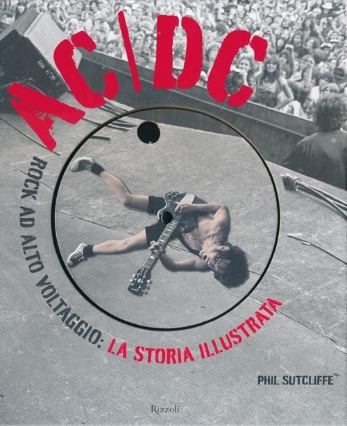 AC/DC. Rock ad alto voltaggio: la storia illustrata. Ediz. illustrata - Phil Sutcliffe - copertina