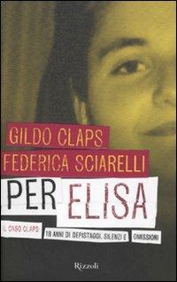 Per Elisa. Il caso Claps: 18 anni di depistaggi, silenzi e omissioni - Federica Sciarelli,Gildo Claps - copertina