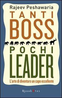 Tanti boss pochi leader. L'arte di diventare un capo eccellente - Rajeev Peshawaria - copertina