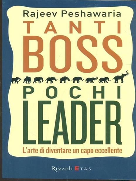 Tanti boss pochi leader. L'arte di diventare un capo eccellente - Rajeev Peshawaria - 2