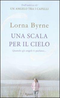 Una scala per il cielo. Quando gli angeli ti parlano... - Lorna Byrne - copertina