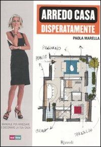 Arredo casa disperatamente. Manuale per arredare e decorare la tua casa - Paola Marella - copertina