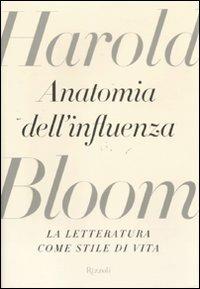 Anatomia dell'influenza. La letteratura come stile di vita - Harold Bloom - copertina
