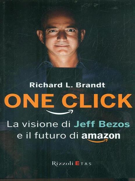 One click. La visione di Jeff Bezos e il futuro di Amazon - Richard L. Brandt - 5