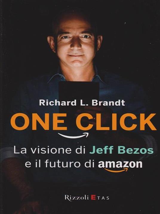 One click. La visione di Jeff Bezos e il futuro di Amazon - Richard L. Brandt - 6