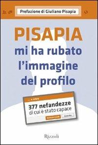 Pisapia mi ha rubato l'immagine del profilo. 377 nefandezze di cui è stato capace - copertina