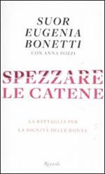 Spezzare le catene. La battaglia per la dignità delle donne