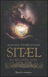 La seconda vita. Sitael. Vol. 1 - Alessia Fiorentino - copertina