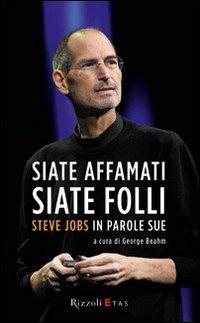 Siate affamati. Siate folli. Steve Jobs in parole sue - copertina