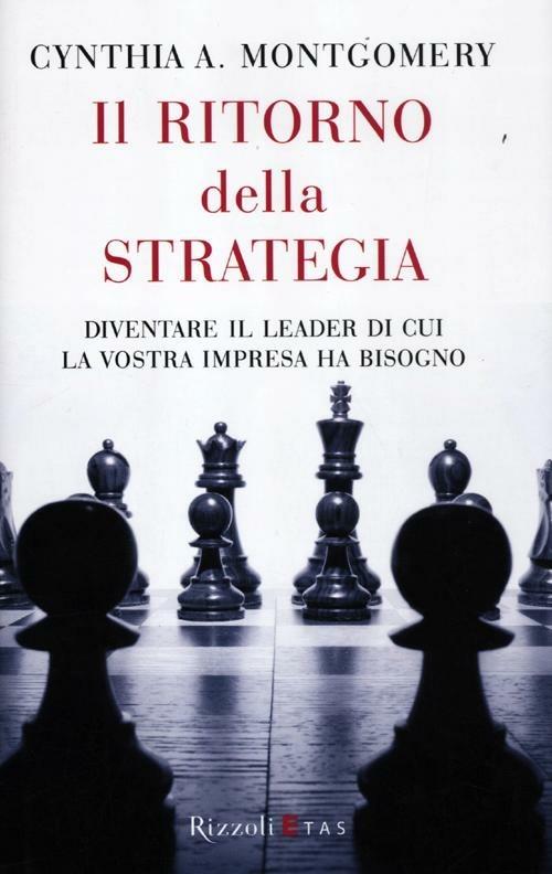Il ritorno della strategia. Diventare il leader di cui la vostra impresa ha bisogno - Cynthia A. Montgomery - copertina
