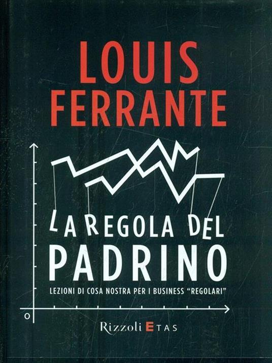 La regola del Padrino. Lezioni di Cosa Nostra per i business «regolari» - Louis Ferrante - 2