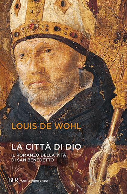 La città di Dio. Storia di San Benedetto - Louis de Wohl - copertina