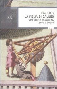 La figlia di Galileo. Una storia di scienza, fede e amore - Dava Sobel - copertina