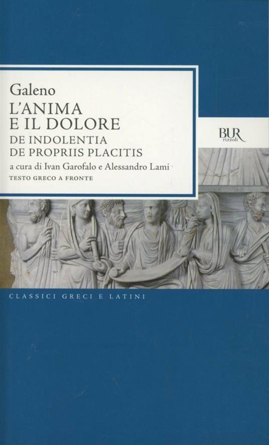 L'anima e il dolore: De indolentia-De propriis placitis. Testo greco a fronte - Claudio Galeno - copertina