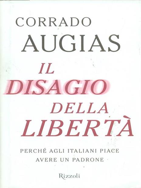 Il disagio della libertà. Perché agli italiani piace avere un padrone - Corrado Augias - 3