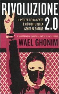 Rivoluzione 2.0. Il potere della gente è più forte della gente al potere - Wael Ghonim - 4