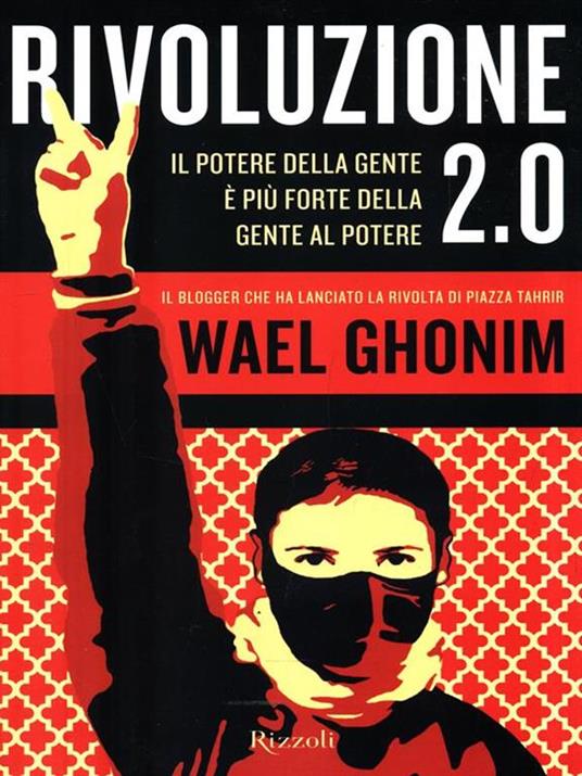 Rivoluzione 2.0. Il potere della gente è più forte della gente al potere - Wael Ghonim - 2
