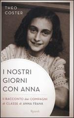 I nostri giorni con Anna. Il racconto dei compagni di classe di Anna Fank