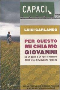 Per questo mi chiamo Giovanni. Da un padre a un figlio il racconto della vita di Giovanni Falcone - Luigi Garlando - copertina