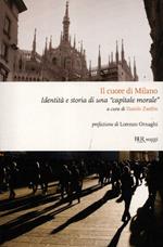 Il cuore di Milano. Identità e storia di una «capitale morale»