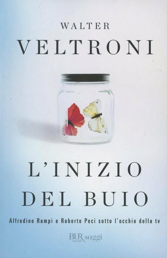 L'inizio del buio. Alfredino Rampi e Roberto Peci sotto l'occhio della tv - Walter Veltroni - copertina