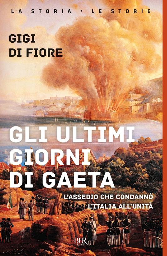 Gli ultimi giorni di Gaeta. L'assedio che condannò l'Italia all'Unità - Gigi Di Fiore - copertina