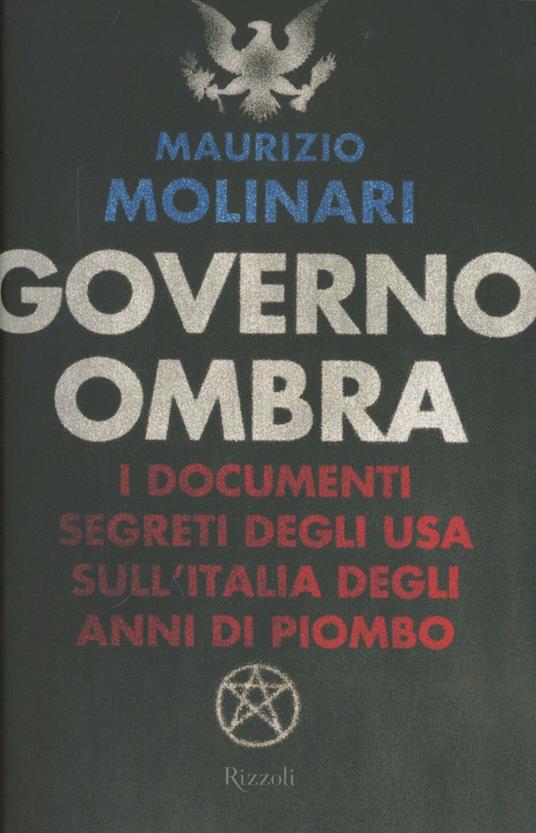 Governo ombra. I documenti segreti degli USA sull'Italia degli anni di piombo - Maurizio Molinari - copertina
