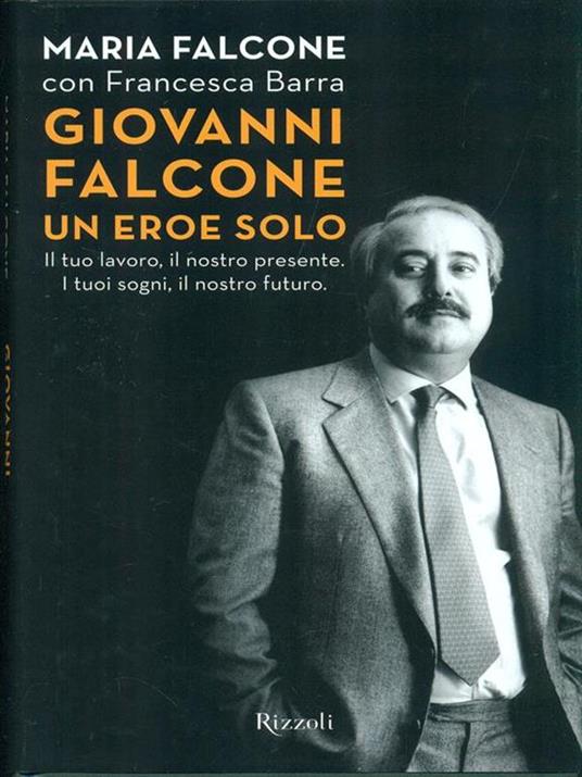 Giovanni Falcone un eroe solo. Il tuo lavoro, il nostro presente. I tuoi sogni, il nostro futuro - Maria Falcone,Francesca Barra - 4