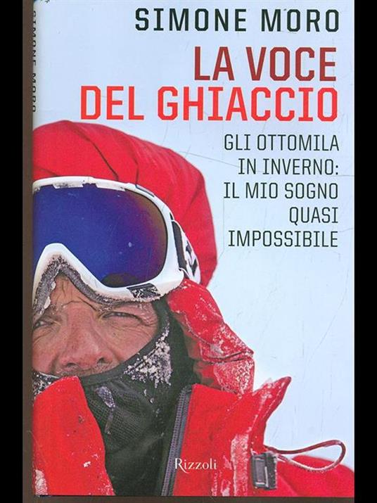 La voce del ghiaccio. Gli ottomila in inverno: il mio sogno quasi impossibile - Simone Moro - 5