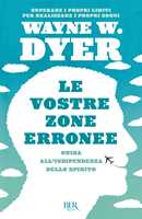 Libro Le vostre zone erronee. Guida all'indipendenza dello spirito Wayne W. Dyer