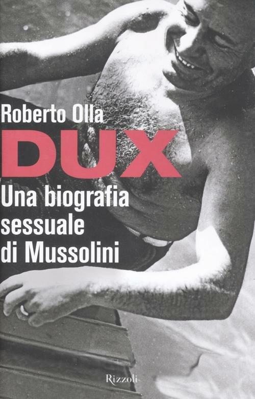 Dux. Una biografia sessuale di Mussolini - Roberto Olla - 2