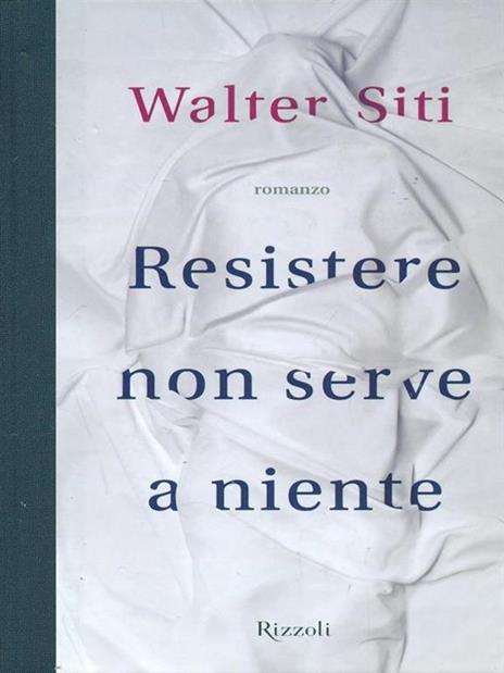 Resistere non serve a niente - Walter Siti - 6