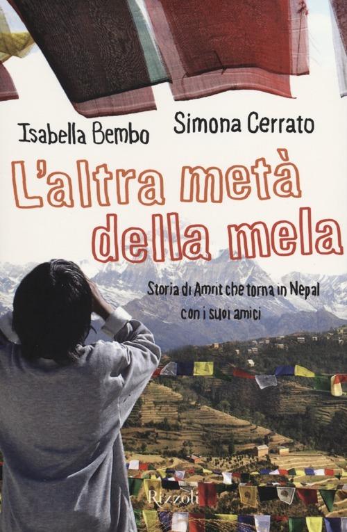 L'altra metà della mela. Storia di Amrit che torna in Nepal con i suoi amici - Isabella Bembo,Simona Cerrato - copertina