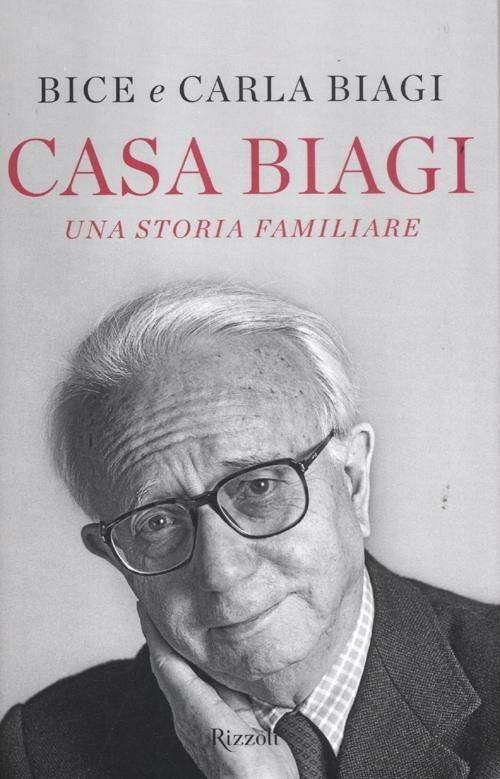 Casa Biagi. Una storia familiare - Bice Biagi,Carla Biagi - copertina