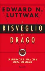 Il risveglio del drago. La minaccia di una Cina senza strategia