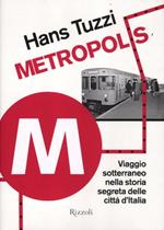 Metropolis. Viaggio sotterraneo nella storia segreta delle citta d'Italia
