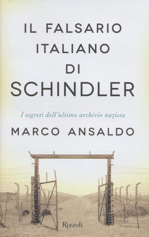 Il falsario italiano di Schindler. I segreti dell'ultimo archivio nazista - Marco Ansaldo - copertina