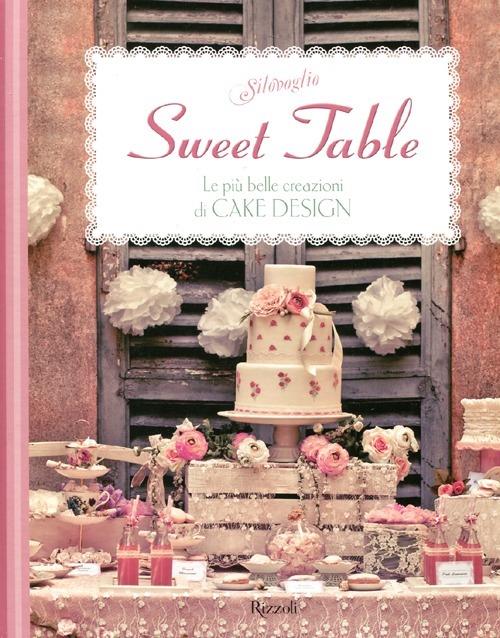 Sweet table. Le più belle creazioni di Cake design - Silovoglio - copertina