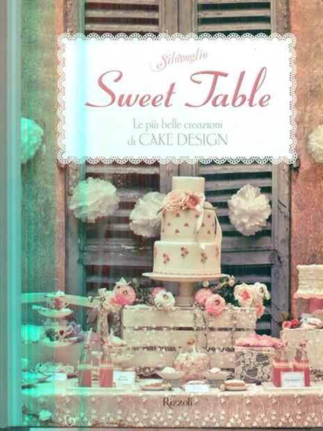 Sweet table. Le più belle creazioni di Cake design - Silovoglio - 2