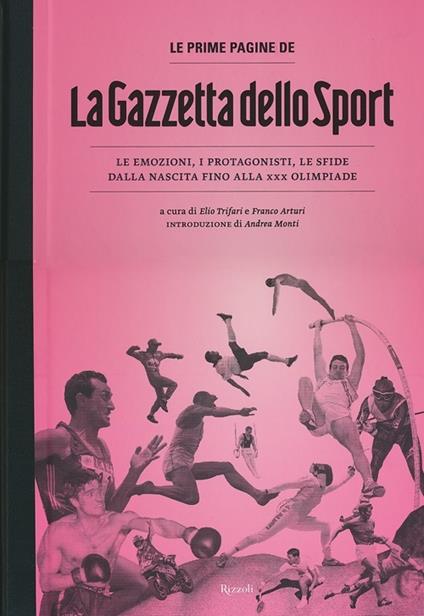 Le prime pagine de «La Gazzetta dello Sport». Le emozioni, i protagonisti, le sfide dalla nascita alla XXX Olimpiade. Ediz. illustrata - copertina